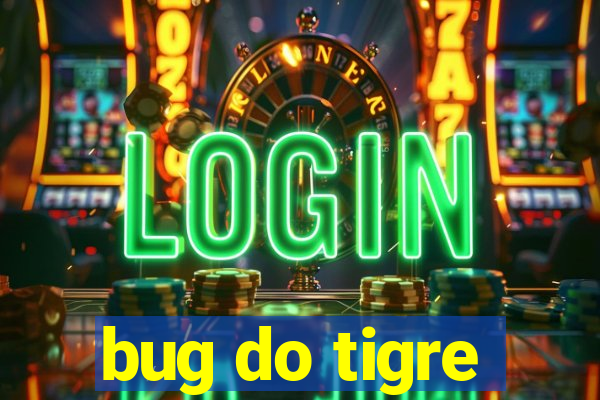bug do tigre